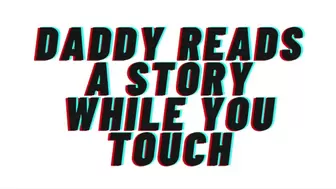 Daddy reads you a story while you touch. opens the covers and teaches you to jizz [Daddy play] AUDIO